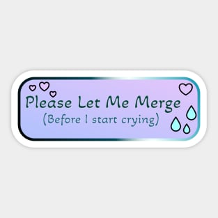 Please Let Me Merge (Before I start crying) Sticker